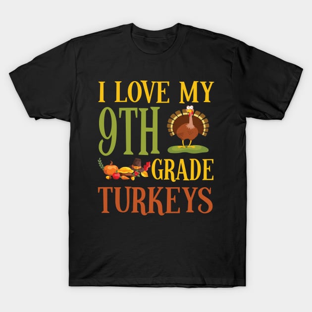 Thanksgiving Day Pilgrim Teacher I Love My 9th Grade Turkeys T-Shirt by joandraelliot